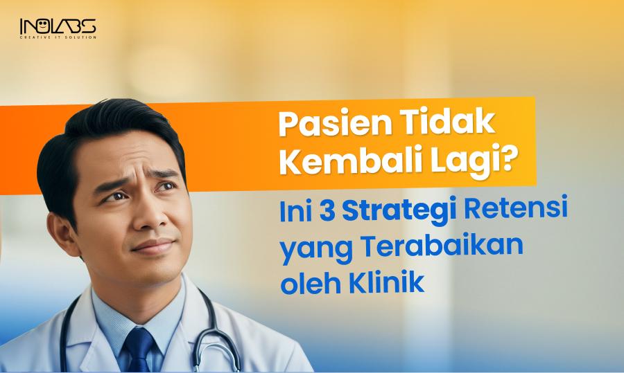 Pasien Tidak Kembali Lagi? Ini 3 Strategi Retensi yang Terabaikan oleh Klinik