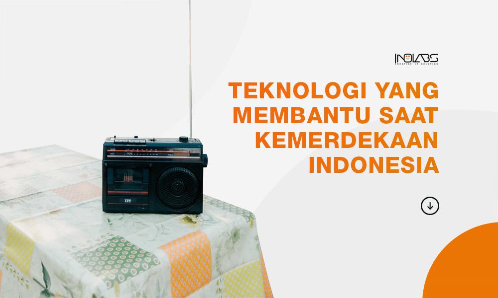 Teknologi Apa Saja yang Membantu Saat Kemerdekaan Indonesia