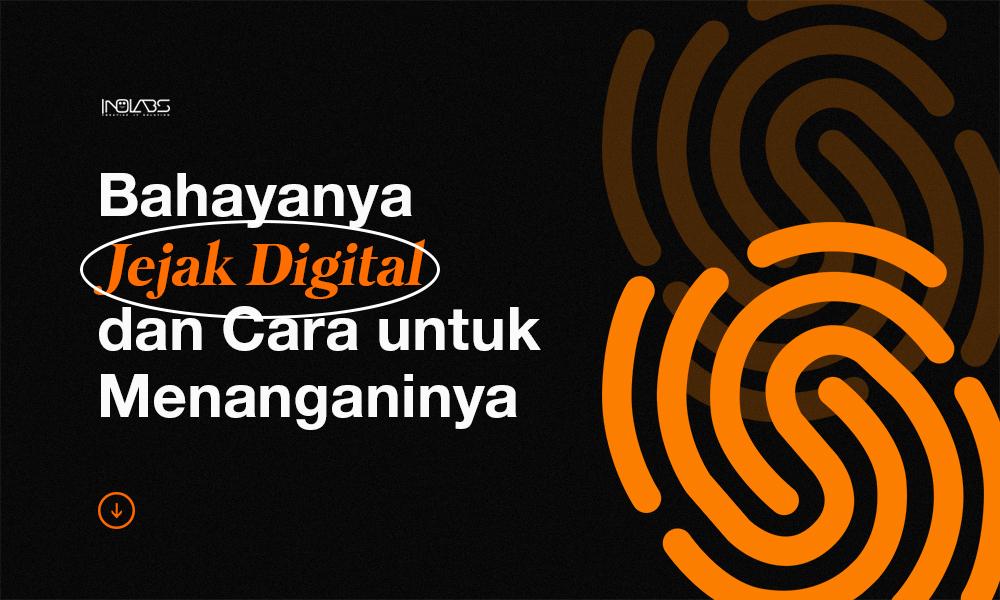 Kenali Bahaya Jejak Digital dan Cara Menanganinya