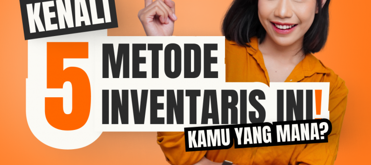 Kenali 5 Metode Inventaris Ini, Kamu Yang Mana?