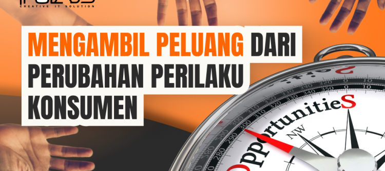 Mengambil Peluang dari Perubahan Perilaku Konsumen 
