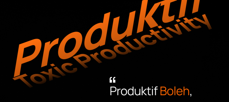 Produktif Boleh, Toxic Productivity Jangan!