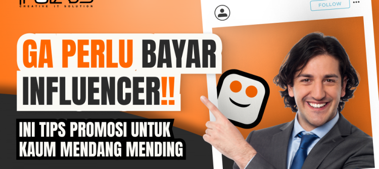 Ga Perlu Bayar Influencer Ini Tips Promosi untuk Kaum Mendang Mending
